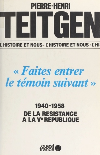 "Faites entrer le témoin suivant". 1940-1958, de la Résistance à la Ve République