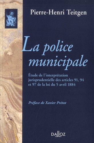 La police municipale. Etude sur l'interprétation jurisprudentielle des articles 91, 94, et 97 de la loi du 5 avril 1884