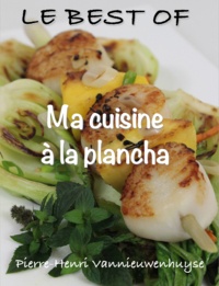 Pierre-Henri Vannieuwenhuyse - Le Best of Ma Cuisine à la Plancha.