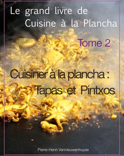 Le grand livre de cuisine à la plancha tome 2. Cuisiner à la plancha : Tapas et Pintxos