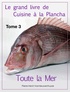 Pierre-Henri Vannieuwenhuyse - Le grand livre de Cuisine à la Plancha : Tome 3 - Toute la Mer à la plancha.