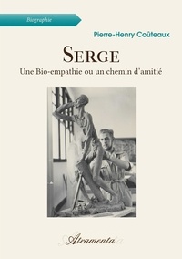 Pierre-Henry Coûteaux - Serge - Une Bio-empathie ou un chemin d’amitié.