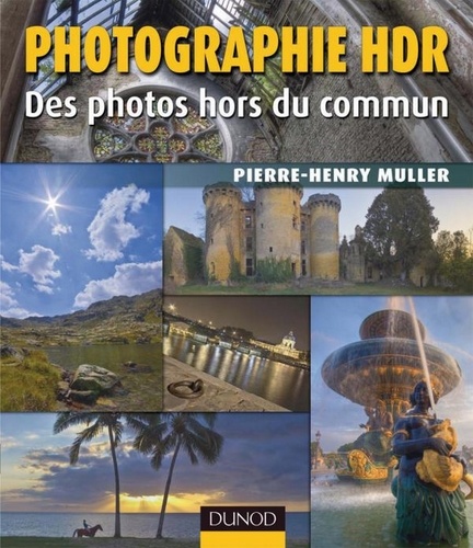 Pierre-Henry Muller - Photographie HDR - 2e ed. - Des photos hors du commun.