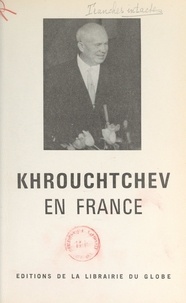 Pierre Hentgès - Khrouchtchev en France.