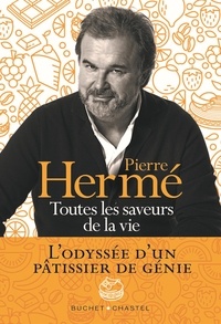 Pierre Hermé - Toutes les saveurs de la vie.