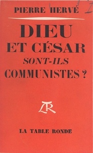 Pierre Hervé - Dieu et César sont-ils communistes ? - Essai.