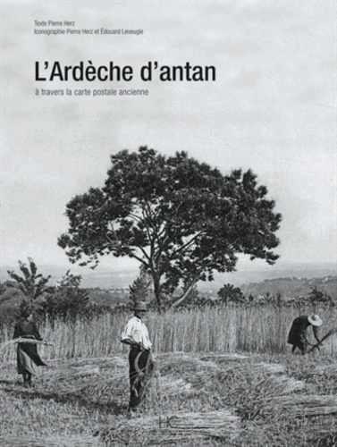 Pierre Herz - L'Ardèche d'antan - A travers la carte postale ancienne.