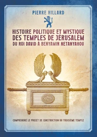 Histoire politique et mystique des temples de Jérusalem du Roi David à Benyamin Netanyahou