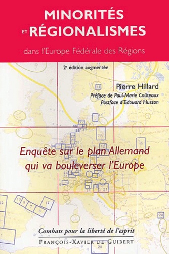 Pierre Hillard - Minorites Et Regionalismes Dans L'Europe Federale Des Regions. Enquete Sur Le Plan Allemand Qui Va Bouleverser L'Europe, 2eme Edition.