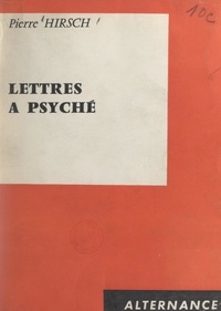 Pierre Hirsch - Lettres à Psyché.