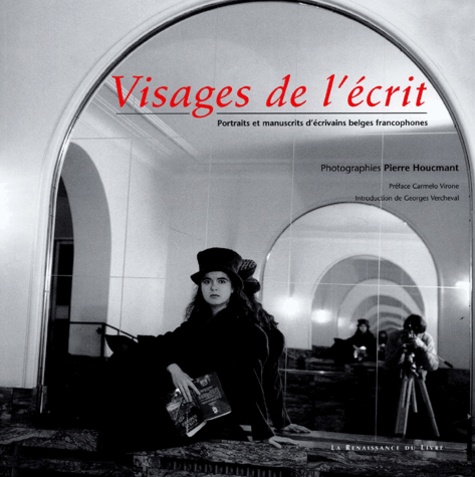 Pierre Houcmant - Visages De L'Ecrit. Portraits Et Manuscrits D'Ecrivains Belges Francophones.