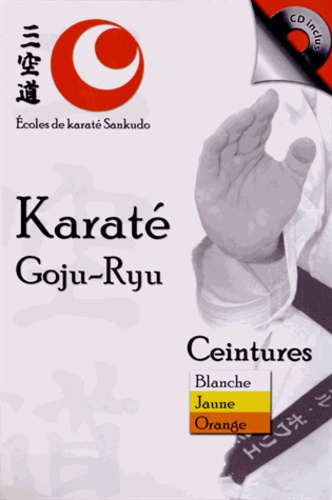 Pierre Houle et Claude Dalpé - Karaté Goju-Ryu - Ceintures blanche, jaune et orange. 1 CD audio