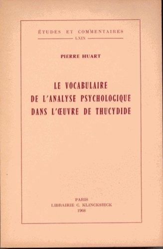 Pierre Huart - Le vocabulaire de l'analyse psychologique dans l'ouvre de Thucydide.