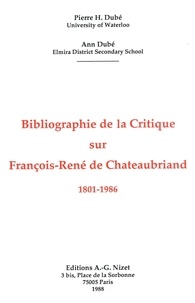 Pierre Hubert Dubé et Ann Dubé - Bibliographie de la Critique sur François-René de Chateaubriand, 1801-1986.