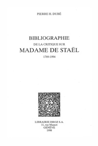 Pierre Hubert Dubé - Bibliographie de la critique sur Madame de Staël 1789-1994.