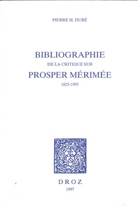 Pierre Hubert Dubé - Bibliographie de la critique sur Prosper Mérimée, 1825-1993.