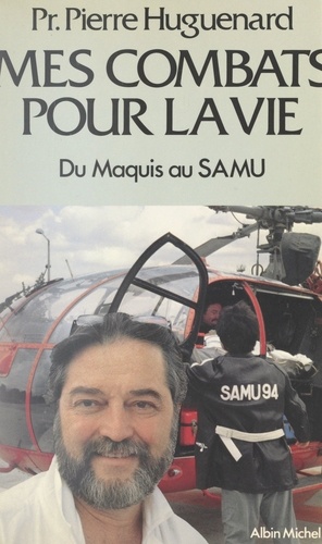 Mes combats pour la vie. Du maquis au SAMU