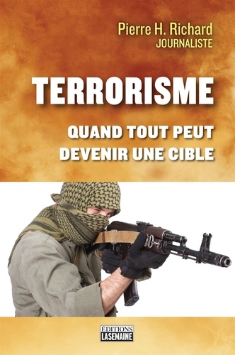 Pierre Hugues Richard - Terrorisme - Quand tout peut devenir une cible.