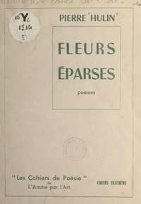 Pierre Hulin - Fleurs éparses.