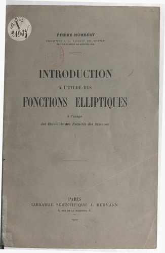 Pierre Humbert - Introduction à l'étude des fonctions elliptiques - À l'usage des étudiants des facultés des sciences.