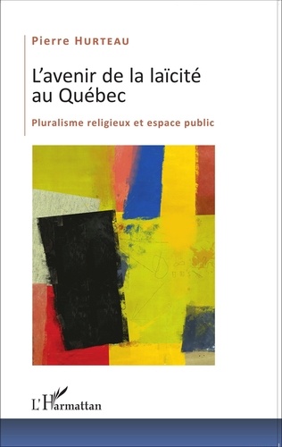 L'avenir de la laïcité au Québec. Pluralisme religieux et espace public