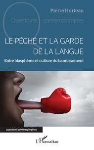 Pierre Hurteau - Le péché et la garde de la langue - Entre blasphème et culture du bannissement.