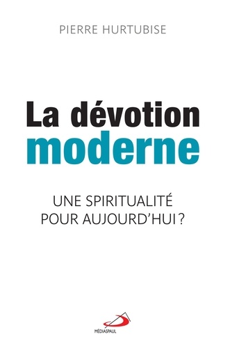 La dévotion moderne. Une spiritualité pour aujourd'hui ?