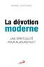 Pierre Hurtubise - La dévotion moderne - Une spiritualité pour aujourd'hui ?.