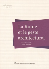 Pierre Hyppolite - La ruine et le geste architectural.