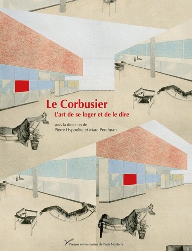 Le Corbusier. L'art de se loger et de le dire