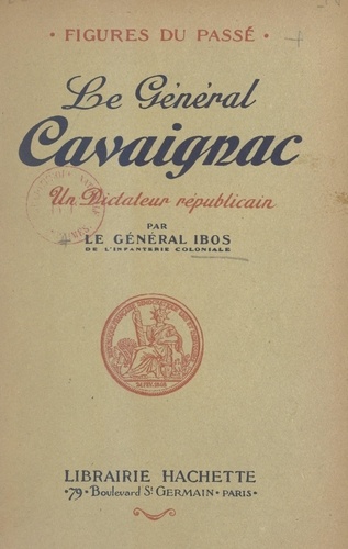 Le général Cavaignac. Un dictateur républicain