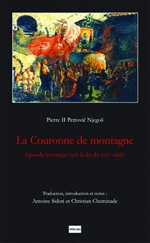 Pierre II Petrovic Njegos - La couronne de Montagne - Episode historique vers la fin du XVIIe siècle.