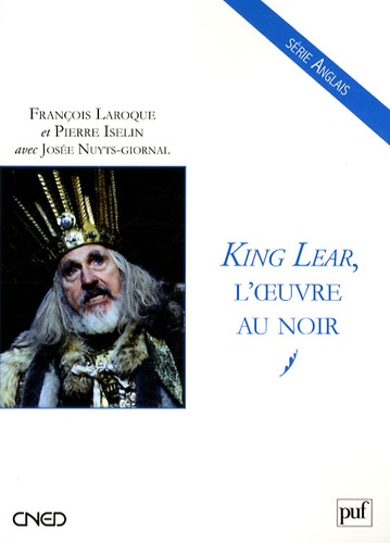 Pierre Iselin et François Laroque - King Lear, l'oeuvre au noir.