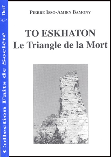 Pierre Isso-Amien Bamony - To Eskhaton, le Triangle de la Mort.