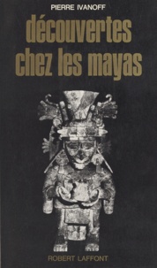 Pierre Ivanoff - Découverte chez les Mayas.