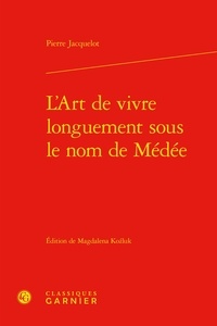 Pierre Jacquelot - L'art de vivre longuement sous le nom de Médée.