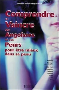 Comprendre Et Vaincre Ses Angoisses Et Ses Peurs Pour Etre Mieux Dans Sa Peau