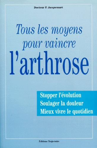Pierre Jacquemart - L'Arthrose. Lutter Contre L'Arthrose Avec Des Moyens Nouveaux.