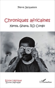 Pierre Jacquemot - Chroniques africaines - Kenya, Ghana, RD Congo.