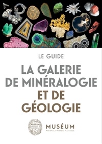 Pierre-Jacques Chiappero et Patrick De Wever - La galerie de minéralogie et de géologie - Le guide.
