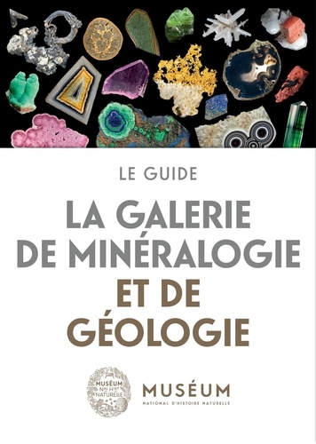 La galerie de minéralogie et de géologie. Le guide