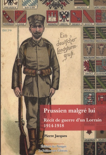 Pierre Jacques - Prussien malgré lui - Récit de guerre d'un Lorrain 1914-1918.