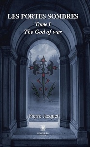 Pierre Jacquet - Les portes sombres - Tome I - The God of war.