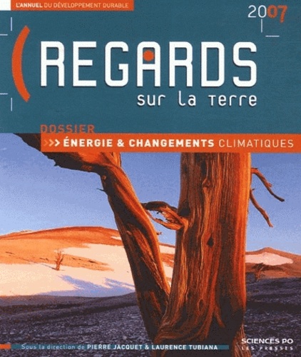 Pierre Jacquet et Laurence Tubiana - Regards sur la terre 2007. L'annuel du développement durable - Energie et changements climatiques.