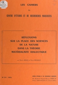 Pierre Jaeglé et Pierre Roubaud - Réflexions sur la place des sciences de la nature dans la théorie matérialiste dialectique.