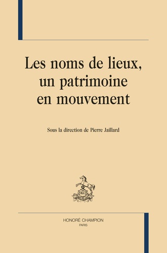 Pierre Jaillard - Les noms de lieux, un patrimoine en mouvement.