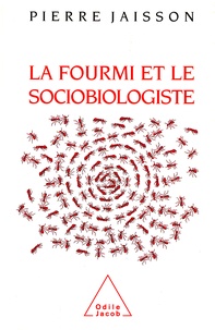 Pierre Jaisson - La fourmi et le sociobiologiste.