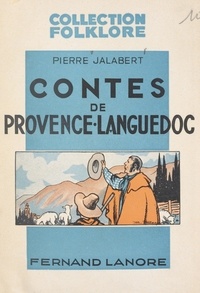 Pierre Jalabert et Pierre Rousseau - Contes de Provence et du Languedoc.