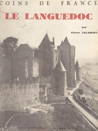 Pierre Jalabert et J. E. Auclair - Le Languedoc à travers les temps - Son histoire, ses cités, ses paysages, ses légendes.