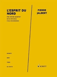 Pierre Jalbert - L'esprit du Nord (Spirit of the North) - for string quartet with optional field recordings. string quartet with optional field recordings. Partition et parties..